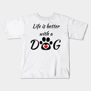 Life is better with a DOG - I love my doggy! Kids T-Shirt